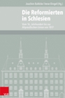 Die Reformierten in Schlesien : Vom 16. Jahrhundert bis zur Altpreuischen Union von 1817 - eBook