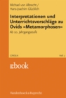 Interpretationen und Unterrichtsvorschlage zu Ovids »Metamorphosen« : Lehrerkommentar - eBook