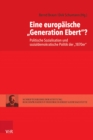 Eine europaische »Generation Ebert«? : Politische Sozialisation und sozialdemokratische Politik der »1870er« - eBook