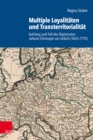 Multiple Loyalitaten und Transterritorialitat : Aufstieg und Fall des Diplomaten Johann Christoph von Urbich (1653-1715) - eBook