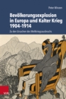 Bevolkerungsexplosion in Europa und Kalter Krieg 1904-1914 : Zu den Ursachen des Weltkriegsausbruchs - eBook