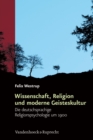 Wissenschaft, Religion und moderne Geisteskultur : Die deutschsprachige Religionspsychologie um 1900 - eBook