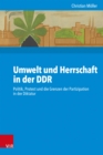 Umwelt und Herrschaft in der DDR : Politik, Protest und die Grenzen der Partizipation in der Diktatur - eBook