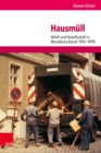 Hausmull : Abfall und Gesellschaft in Westdeutschland 1945-1990 - eBook