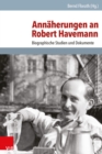 Annaherungen an Robert Havemann : Biographische Studien und Dokumente - eBook