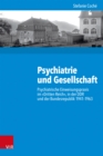 Psychiatrie und Gesellschaft : Psychiatrische Einweisungspraxis im »Dritten Reich«, in der DDR und der Bundesrepublik 1941-1963 - eBook