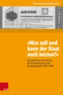 »Was soll und kann der Staat noch leisten?« : Eine politische Geschichte der Privatisierung in der Bundesrepublik 1949-1989 - eBook