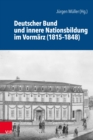 Deutscher Bund und innere Nationsbildung im Vormarz (1815-1848) - eBook