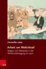 Arbeit am Weltratsel : Religion und Sakularitat in der Monismusbewegung um 1900 - eBook