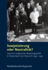 Sowjetisierung oder Neutralitat? : Optionen sowjetischer Besatzungspolitik in Deutschland und Osterreich 1945-1955 - eBook