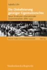 Die Globalisierung geistiger Eigentumsrechte : Neue Strukturen internationaler Zusammenarbeit 1886-1952 - eBook