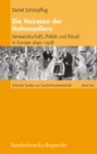 Die Heiraten der Hohenzollern : Verwandtschaft, Politik und Ritual in Europa 1640-1918 - eBook
