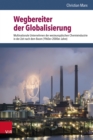 Wegbereiter der Globalisierung : Multinationale Unternehmen der westeuropaischen Chemieindustrie in der Zeit nach dem Boom (1960er-2000er Jahre) - eBook