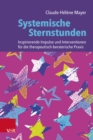 Systemische Sternstunden : Inspirierende Impulse und Interventionen fur die therapeutisch-beraterische Praxis - eBook