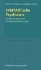 SYMPAthische Psychiatrie : Handbuch systemisch-familienorientierter Arbeit - eBook