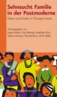 Sehnsucht Familie in der Postmoderne : Eltern und Kinder in Therapie heute - eBook