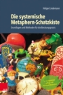 Die systemische Metaphern-Schatzkiste : Grundlagen und Methoden fur die Beratungspraxis - eBook