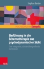 Einfuhrung in die Schematherapie aus psychodynamischer Sicht : Eine integrative, schulenubergreifende Konzeption - eBook