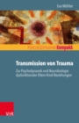 Transmission von Trauma : Zur Psychodynamik und Neurobiologie dysfunktionaler Eltern-Kind-Beziehungen - eBook