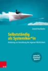 Selbststandig als Systemiker*in : Anleitung zur Gestaltung der eigenen Wirklichkeit - eBook