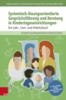 Systemisch-losungsorientierte Gesprachsfuhrung und Beratung in Kindertageseinrichtungen : Ein Lehr-, Lern- und Arbeitsbuch - eBook