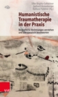 Humanistische Traumatherapie in der Praxis : Biografische Verletzungen verstehen und therapeutisch beantworten - eBook