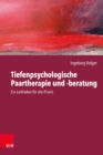 Tiefenpsychologische Paartherapie und -beratung : Ein Leitfaden fur die Praxis - eBook