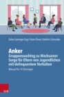 Anker - Gruppencoaching zu Wachsamer Sorge fur Eltern von Jugendlichen mit delinquentem Verhalten : Manual fur 14 Sitzungen - eBook