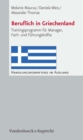 Beruflich in Griechenland : Trainingsprogramm fur Manager, Fach- und Fuhrungskrafte - eBook