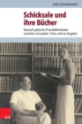 Schicksale und ihre Bucher : Deutsch-judische Privatbibliotheken zwischen Jerusalem, Tunis und Los Angeles - eBook