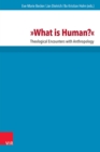 »What is Human?« : Theological Encounters with Anthropology - eBook