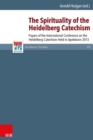 The Spirituality of the Heidelberg Catechism : Papers of the International Conference on the Heidelberg Catechism Held in Apeldoorn 2013 - eBook