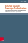 Debated Issues in Sovereign Predestination : Early Lutheran Predestination, Calvinian Reprobation, and Variations in Genevan Lapsarianism - eBook