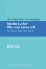 Wie man beten soll : Fur Meister Peter den Barbier - eBook