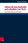 "Nimm dir eine Buchrolle und schreibe!" (Jer 36,2) : Gesammelte Aufsatze zum Jeremiabuch - eBook