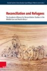 Reconciliation and Refugees : The Academic Alliance for Reconciliation Studies in the Middle East and North Africa I - eBook