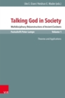 Talking God in Society : Multidisciplinary (Re)constructions of Ancient (Con)texts. Festschrift for Peter Lampe. Vol. 1: Theories and Applications - eBook