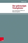 Der gekreuzigte Triumphator : Eine motivkritische Studie zum Markusevangelium - eBook
