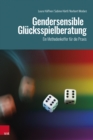 Gendersensible Glucksspielberatung : Ein Methodenkoffer fur die Praxis - eBook