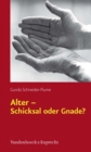 Alter - Schicksal oder Gnade? : Theologische Uberlegungen zum demographischen Wandel und zum Alter(n) - eBook