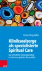 Klinikseelsorge als spezialisierte Spiritual Care : Der christliche Heilungsauftrag im Horizont globaler Gesundheit - eBook