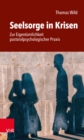 Seelsorge in Krisen : Zur Eigentumlichkeit pastoralpsychologischer Praxis - eBook