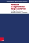 Handbuch Dialogorientierter Religionsunterricht : Grundlagen, Materialien und Methoden fur integrierte Schulsysteme - eBook