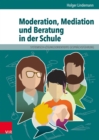 Moderation, Mediation und Beratung in der Schule : Lern- und Arbeitsbuch fur padagogische und soziale Berufe - eBook