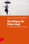 Wie Religion fur Krisen taugt : Zum Beitrag religioser Bildung in Krisenzeiten. 17. Arbeitsforum fur Religionspadagogik 2022 - eBook