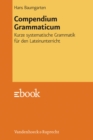 Compendium Grammaticum : Kurze systematische Grammatik fur den Lateinunterricht - eBook