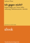 Ich gegen mich!? : Kopiervorlagen zum Thema Selbstverletzung, Selbstbewusstsein, Identitat - eBook