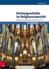 Kirchengeschichte im Religionsunterricht : Basiswissen und Bausteine fur die Klassen 5-10 - eBook