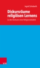 Diskursraume religiosen Lernens : Zu den Konturen einer Religionsdidaktik - eBook