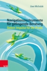 Navigationsinstrumente fur gelingende Beratung : Sieben Impulse fur die Praxis - eBook